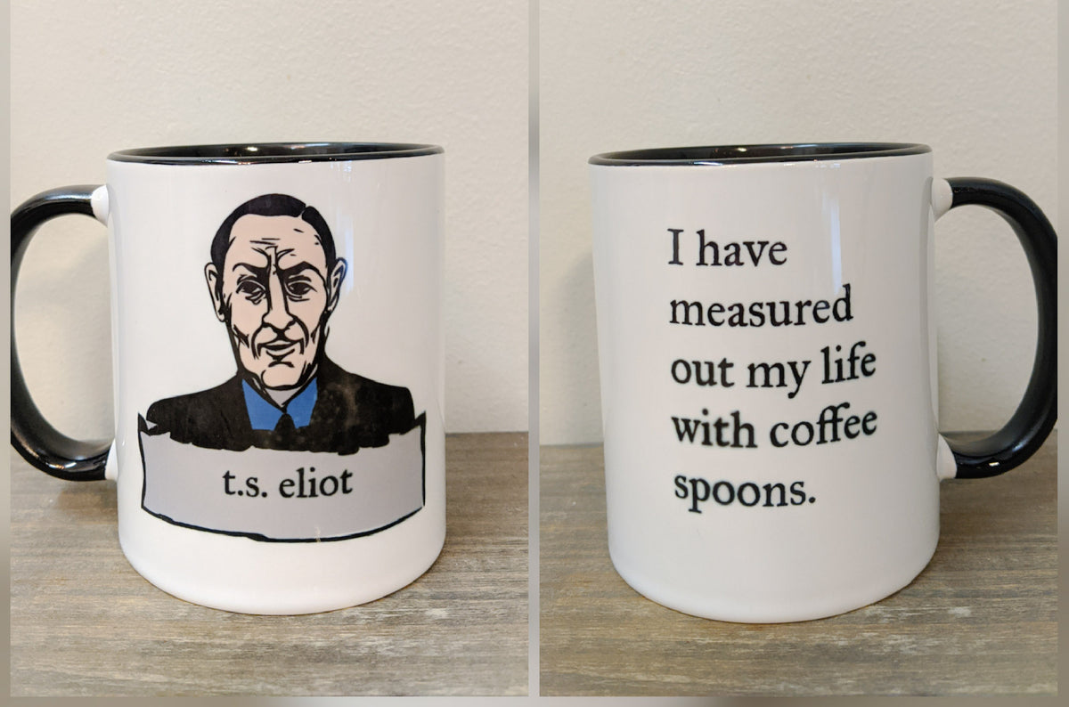The T.S. Eliot Mug I Have Measured Out My Life with Coffee Spoons Drinklings Coffee and Mugs
