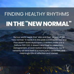 Finding Healthy Rhythms in The "New (Post-Covid) Normal"