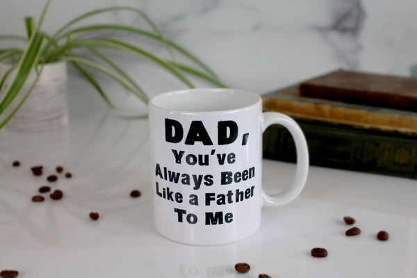 Dad, You've Always Been Like a Father To Me Mug