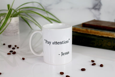 Pay Attention - Jesus Mug